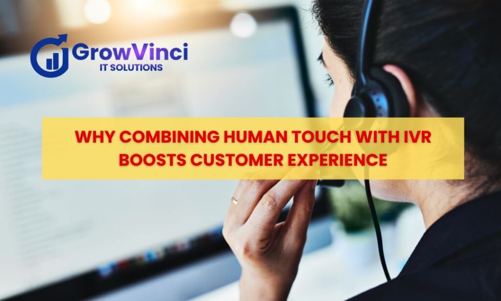 Human Touch with IVR improving customer experience through IVR call services and human support by GrowVinci IT Solutions